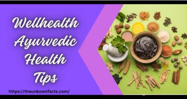 Wellhealth Ayurvedic Health Tips